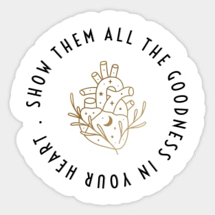 SHOW THEM ALL THE GOODNESS IN YOUR HEART. | GOOD| GOODNESS Sticker